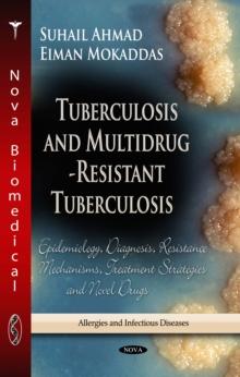 Tuberculosis and Multidrug-Resistant Tuberculosis : Epidemiology, Diagnosis, Resistance Mechanisms, Treatment Strategies and Novel Drugs