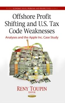 Offshore Profit Shifting and U.S. Tax Code Weaknesses : Analyses and the Apple Inc. Case Study