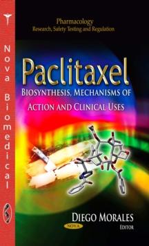 Paclitaxel : Biosynthesis, Mechanisms of Action and Clinical Uses