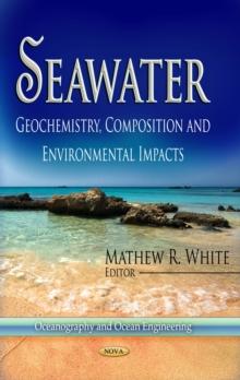 Seawater : Geochemistry, Composition and Environmental Impacts