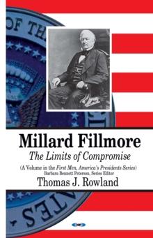 Millard Fillmore : The Limits of Compromise