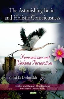 The Astonishing Brain and Holistic Consciousness: Neuroscience and Vedanta Perspectives