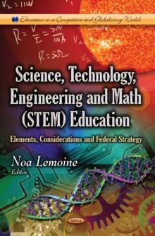 Science, Technology, Engineering and Math (STEM) Education : Elements, Considerations and Federal Strategy