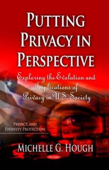 Putting Privacy in Perspective : Exploring the Evolution and Implications of Privacy in U.S. Society