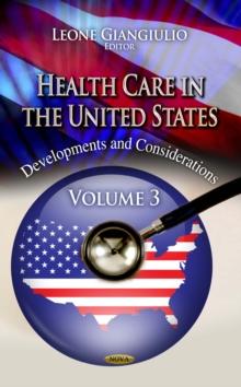 Health Care in the United States : Developments and Considerations. Volume 3