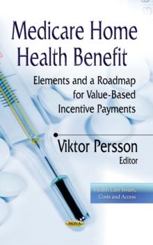 Medicare Home Health Benefit : Elements and a Roadmap for Value-Based Incentive Payments