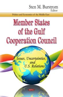 Member States of the Gulf Cooperation Council : Issues, Uncertainties, and U.S. Relations