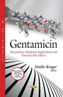 Gentamicin : Biosynthesis, Medicinal Applications and Potential Side Effects