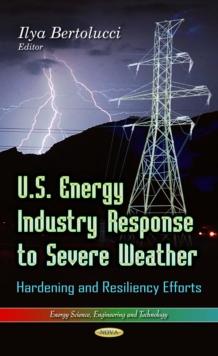 U.S. Energy Industry Response to Severe Weather : Hardening and Resiliency Efforts