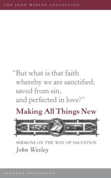 Making All Things New : Sermons on the Way of Salvation