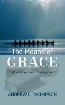 The Means of Grace : Traditioned Practice in Today's World