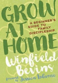 Grow at Home : A Beginner's Guide to Family Discipleship