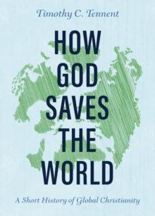 How God Saves the World : A Short History of Global Christianity