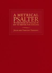 A Metrical Psalter : The Book of Psalms Set to Meter for Singing