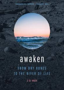 Awaken : From Dry Bones to the River of Life