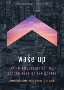 Wake Up : An Introduction to the Second Half of the Gospel