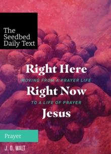 Right Here, Right Now, Jesus : Moving from a Prayer Life to a Life of Prayer