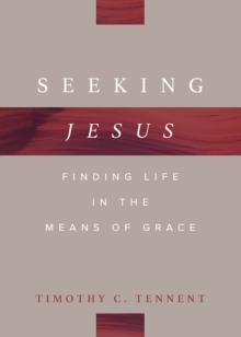 Seeking Jesus : Finding Life in the Means of Grace