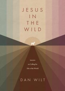 Jesus in the Wild : Lessons on Calling for Life in the World