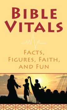 Bible Vitals : Facts, Figures, Faith, and Fun