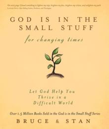 God Is in the Small Stuff for Changing Times : Let God Help You Thrive in a Difficult World