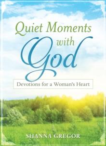 Quiet Moments with God : Devotions for a Woman's Heart