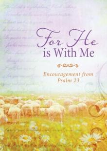 For He Is with Me : Encouragement from Psalm 23