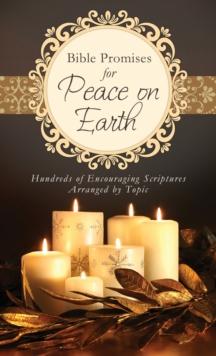 Bible Promises for Peace on Earth : Hundreds of Encouraging Scriptures Arranged by Topic