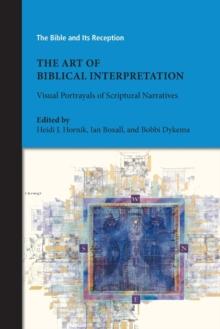 The Art of Biblical Interpretation : Visual Portrayals of Scriptural Narratives