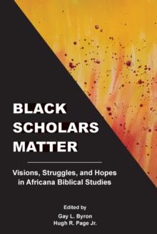 Black Scholars Matter : Visions, Struggles, and Hopes in Africana Bibli