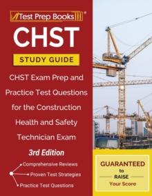 CHST Study Guide : CHST Exam Prep and Practice Test Questions for the Construction Health and Safety Technician Exam [3rd Edition]