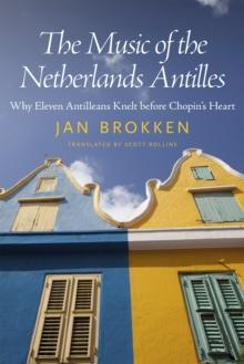 The Music of the Netherlands Antilles : Why Eleven Antilleans Knelt before Chopin's Heart