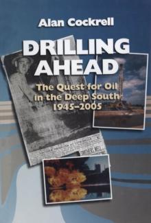 Drilling Ahead : The Quest for Oil in the Deep South, 1945-2005