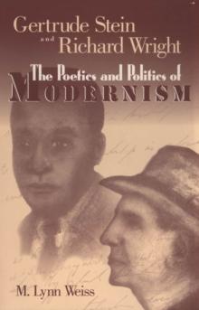 Gertrude Stein and Richard Wright : The Poetics and Politics of Modernism