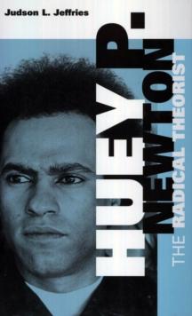 Huey P. Newton : The Radical Theorist