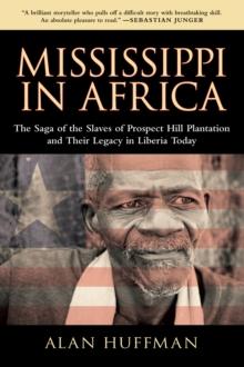 Mississippi in Africa : The Saga of the Slaves of Prospect Hill Plantation and Their Legacy in Liberia Today