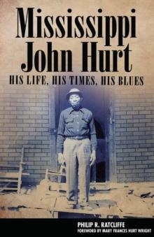 Mississippi John Hurt : His Life, His Times, His Blues