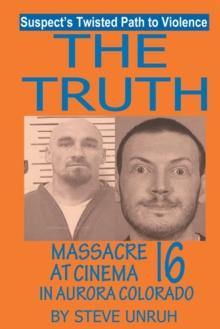 The Truth : Massacre at Cinema 16 in Aurora Colorado