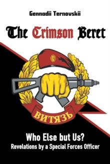 The Crimson Beret : Who Else But Us? Revelations by a Special Forces Officer