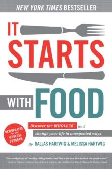 It Starts With Food - Revised Edition : Discover the Whole30 and Change Your Life in Unexpected Ways