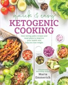 Quick & Easy Ketogenic Cooking : Time-Saving Paleo Recipes and Meal Plans to Improve Your Health and Help You Lose Weight