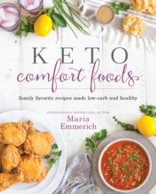 Keto Comfort Foods : Family Favorite Recipes Made Low-Carb and Healthy