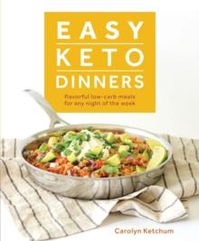 Easy Keto Dinners : Flavorful Low-Carb Meals for Any Night of the Week