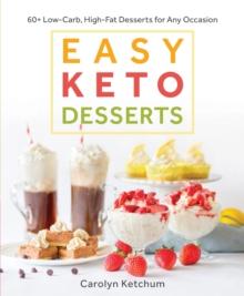 Easy Keto Desserts : 60+ Low-Carb High-Fat Desserts for Any Occasion