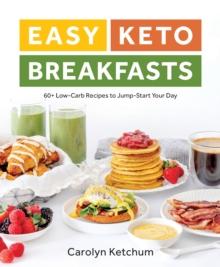 Easy Keto Breakfasts : 60+ Low-Carb Recipes to Jump-Start Your Day