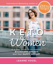 Keto For Women : A 3-Step Guide to Uncovering Boundless Energy and Your Happy Weight