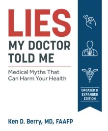 Lies My Doctor Told Me : Medical Myths That Can Harm Your Health