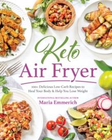 Keto Air Fryer : 100+ Delicious Low-Carb Recipes to Heal Your Body & Help You Lose Weight