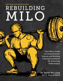 Rebuilding Milo : The Lifter's Guide to Fixing Common Injuries and Building a Strong Foundation for Enhancing Performance