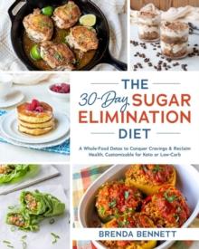 The 30-day Sugar Elimination Diet : A Whole-Food Detox to Conquer Cravings & Reclaim Health, Customizable for Keto or Low-Carb